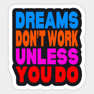 Dreams don't work unless you do Sticker